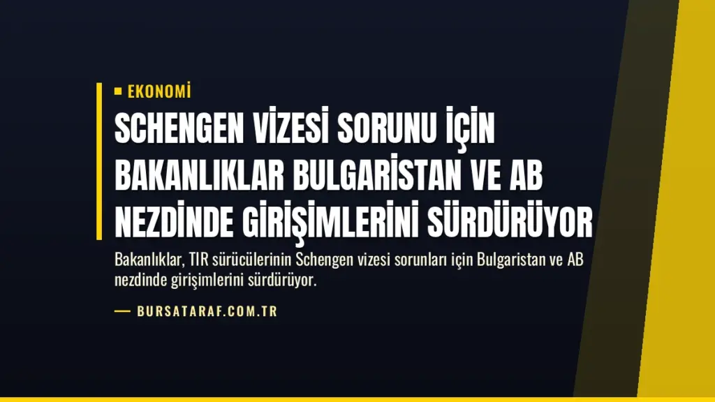 Schengen Vizesi Sorunu İçin Bakanlıklar Bulgaristan ve AB Nezdinde Girişimlerini Sürdürüyor