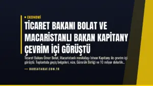 Ticaret Bakanı Bolat ve Macaristanlı Bakan Kapitany Çevrim İçi Görüştü