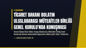 Ticaret Bakanı Bolatın Uluslararası Müteaitler Birliği Genel Kurulu’nda Konuşması