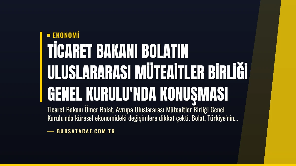 Ticaret Bakanı Bolatın Uluslararası Müteaitler Birliği Genel Kurulu’nda Konuşması