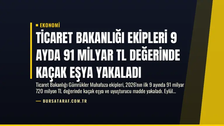 Ticaret Bakanlığı Ekipleri 9 Ayda 91 Milyar TL Değerinde Kaçak Eşya Yakaladı