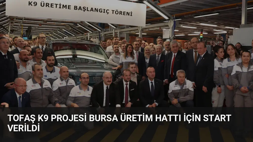TOFAŞ K9 Projesi Bursa Üretim Hattı İçin Start Verildi
