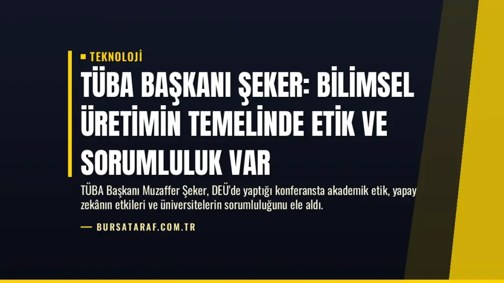 TÜBA Başkanı Şeker: Bilimsel Üretimin Temelinde Etik ve Sorumluluk Var