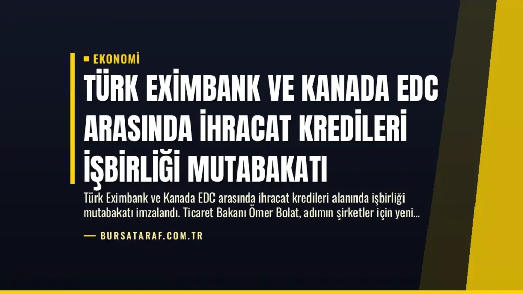 Türk Eximbank ve Kanada EDC Arasında İhracat Kredileri İşbirliği Mutabakatı