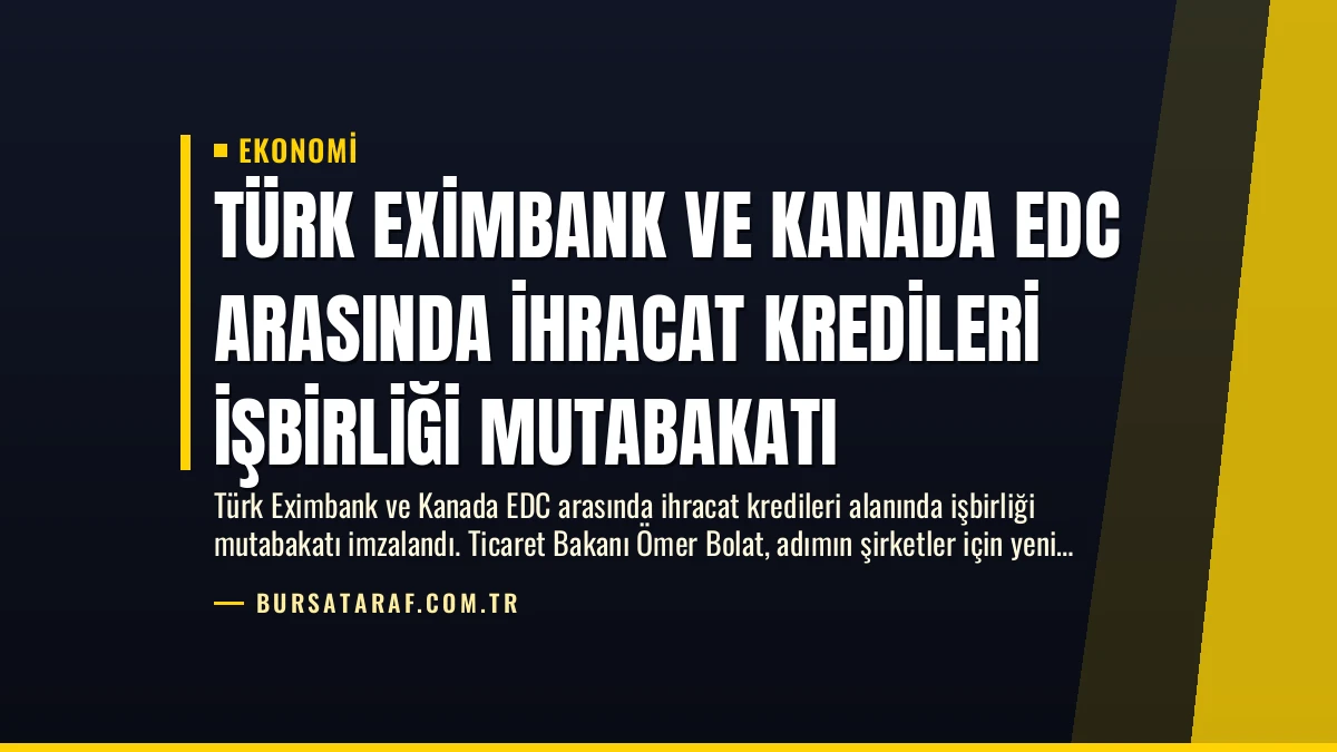 Türk Eximbank ve Kanada EDC Arasında İhracat Kredileri İşbirliği Mutabakatı