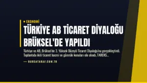 Türkiye AB Ticaret Diyaloğu Brüksel’de Yapıldı