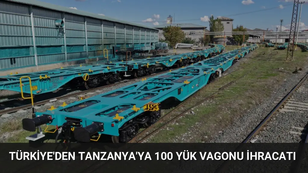 Türkiye'den Tanzanya'ya 100 Yük Vagonu İhracatı