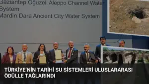 Türkiye’nin Tarihi Su Sistemleri Uluslararası Ödülle Tağlarındı