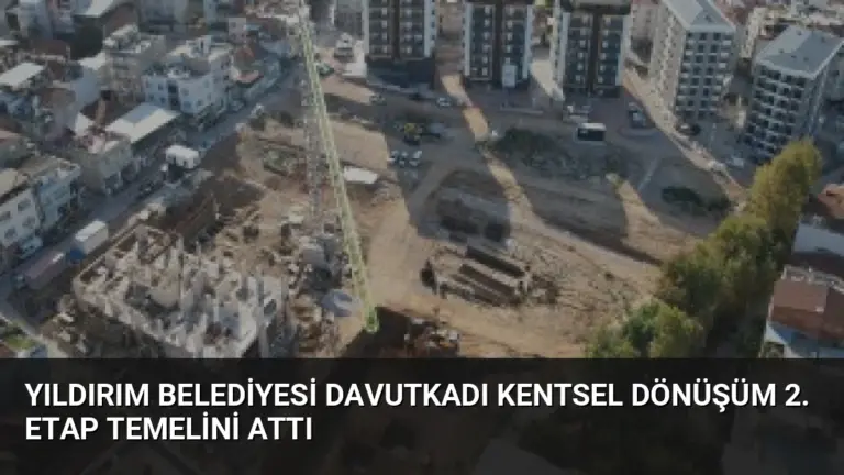 Yıldırım Belediyesi Davutkadı Kentsel Dönüşüm 2. Etap Temelini Attı