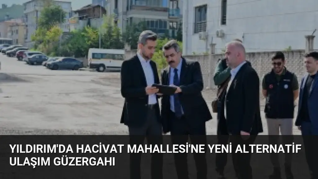 Yıldırım'da Hacivat Mahallesi'ne Yeni Alternatif Ulaşım Güzergahı