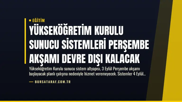 Yükseköğretim Kurulu Sunucu Sistemleri Perşembe Akşamı Devre Dışı Kalacak